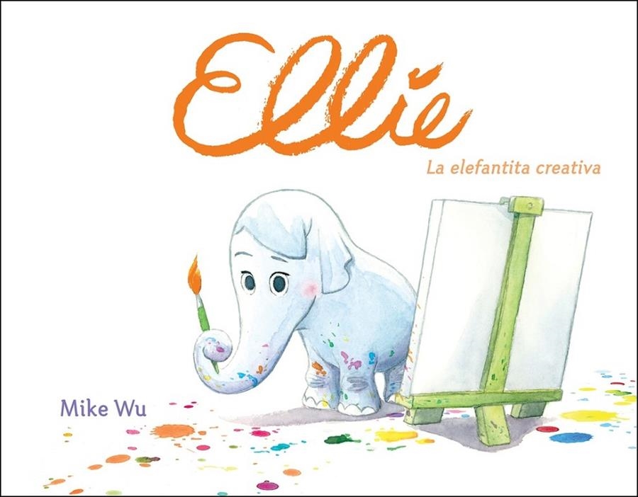 Ellie. La elefantita creativa | 9788448849177 | Mike Wu | Librería Castillón - Comprar libros online Aragón, Barbastro