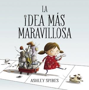 La idea más maravillosa | 9788448848804 | Ashley Spires | Librería Castillón - Comprar libros online Aragón, Barbastro