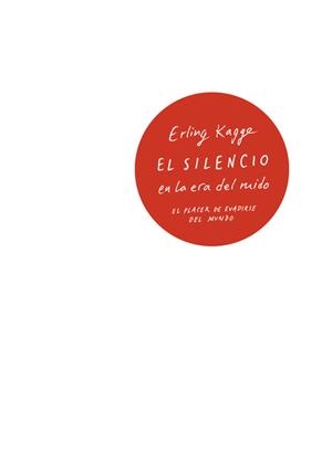El silencio en la era del ruido | 9788430618736 | Erling Kagge | Librería Castillón - Comprar libros online Aragón, Barbastro