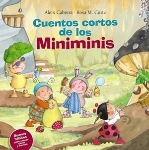 Cuentos cortos de los Miniminis. Buenos hábitos para crecer sanos y fuertes | 9788469620489 | Cabrera, Aleix | Librería Castillón - Comprar libros online Aragón, Barbastro