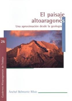 PAISAJE ALTOARAGONES, EL. UNA APROXIMACION DESDE LA GEOLOGIA | 9788481271614 | BELMONTE RIBAS, ANCHEL | Librería Castillón - Comprar libros online Aragón, Barbastro