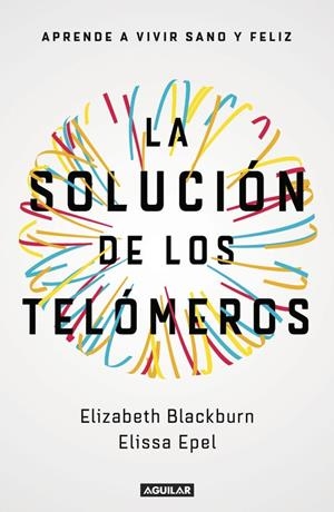 La solución de los telómeros | 9788403501140 | Elissa Epel Elizabeth Blackburn | Librería Castillón - Comprar libros online Aragón, Barbastro