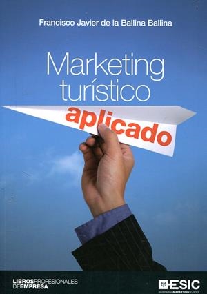 Marketing turistico aplicado | 9788417024628 | de la Ballina Ballina, Francisco Javier | Librería Castillón - Comprar libros online Aragón, Barbastro