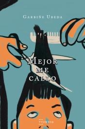 Mejor me callo | 9788471485830 | Ubeda Goikoetxea, Garbiñe | Librería Castillón - Comprar libros online Aragón, Barbastro