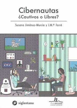 CIBERNAUTAS ¿CAUTIVOS O LIBRES? | 9788416574407 | JIMÉNEZ-MURCIA, SUSANA; FARRÉ, J.Mª. | Librería Castillón - Comprar libros online Aragón, Barbastro