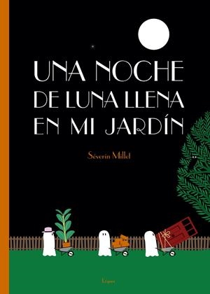 Una noche de luna llena en mi jardín | 9788494705236 | Millet, Séverin | Librería Castillón - Comprar libros online Aragón, Barbastro