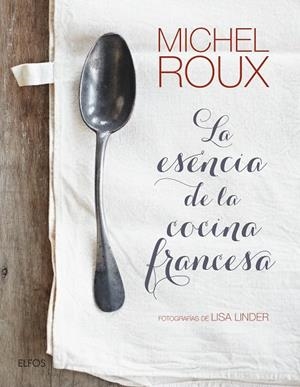 La esencia de la cocina francesa | 9788416965212 | Roux, Michel | Librería Castillón - Comprar libros online Aragón, Barbastro