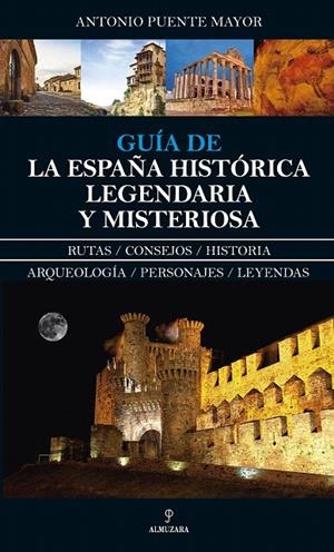 Guía de la España histórica, legendaria y misteriosa | 9788417229016 | Puente Mayor, Antonio | Librería Castillón - Comprar libros online Aragón, Barbastro