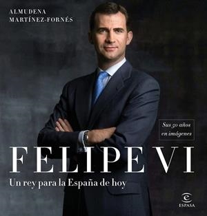 Felipe VI: un rey para la España de hoy | 9788467050783 | Martínez-Fornés, Almudena | Librería Castillón - Comprar libros online Aragón, Barbastro