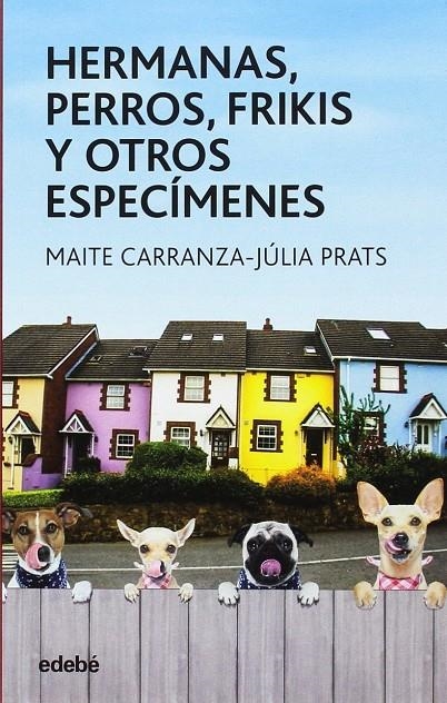 Hermanas, perros, frikis y otros especímenes | 9788468334851 | Carranza,Maite / Prats,Julia | Librería Castillón - Comprar libros online Aragón, Barbastro
