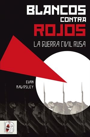 Blancos contra rojos : La Guerra Civil rusa | 9788494627507 | Mawdsley, Ewan | Librería Castillón - Comprar libros online Aragón, Barbastro