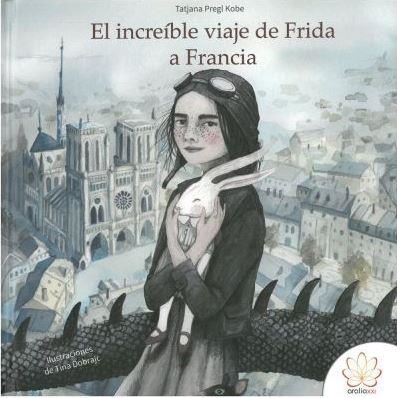 EL INCREÍBLE VIAJE DE FRIDA A FRANCIA | 9788416474363 | Kobe, Tatjana Pregl | Librería Castillón - Comprar libros online Aragón, Barbastro
