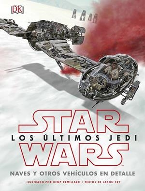 Star Wars Los últimos Jedi. Naves y otros vehículos en detalle | 9780241344880 | VV.AA. | Librería Castillón - Comprar libros online Aragón, Barbastro