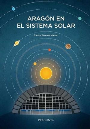 Aragon en el sistema solar | 9788494766732 | GARCÉS MANAU, CARLOS | Librería Castillón - Comprar libros online Aragón, Barbastro