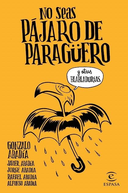 No seas pájaro de paragüero | 9788467051407 | Abadía, Gonzalo; Abadía, Javier; Abadía,Jorge ; Abadía, Rafael ;Abadía, Alfonso | Librería Castillón - Comprar libros online Aragón, Barbastro