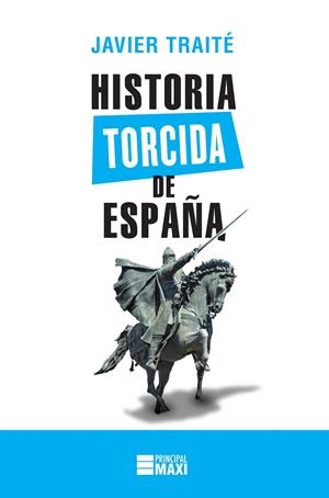 Historia torcida de España | 9788416223886 | Traité, Javier | Librería Castillón - Comprar libros online Aragón, Barbastro