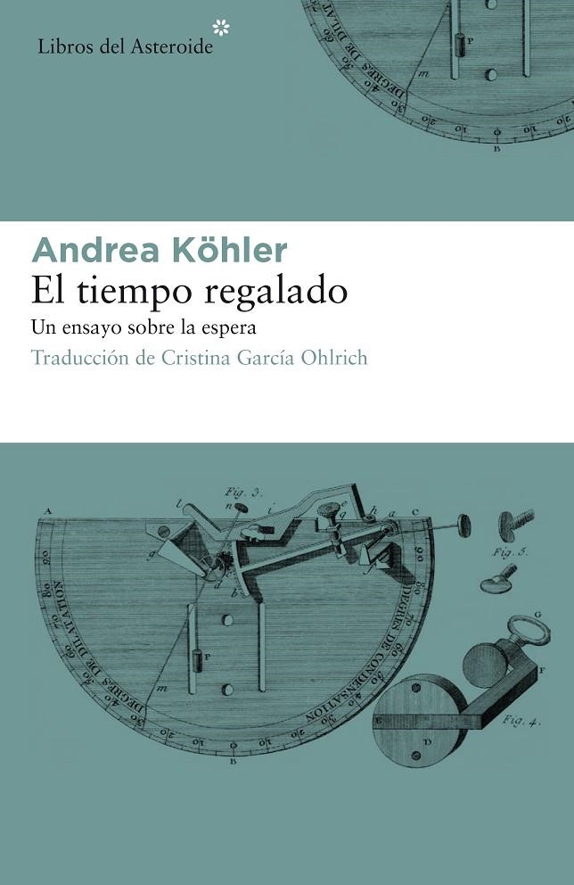 El tiempo regalado. Un ensayo sobre la espera | 9788417007331 | Köhler, Andrea | Librería Castillón - Comprar libros online Aragón, Barbastro