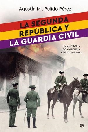La Segunda República y la Guardia Civil | 9788491642022 | Pulido Pérez, Agustín M. | Librería Castillón - Comprar libros online Aragón, Barbastro