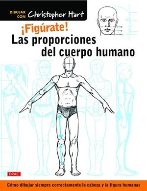 ¡Figúrate! Las proporciones del cuerpo humano | 9788498745849 | Hart, Christopher | Librería Castillón - Comprar libros online Aragón, Barbastro