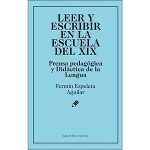 LEER Y ESCRIBIR EN LA ESCUELA DEL XIX | 9788416938896 | EZPELETA AGUILAR, FERMIN/ | Librería Castillón - Comprar libros online Aragón, Barbastro