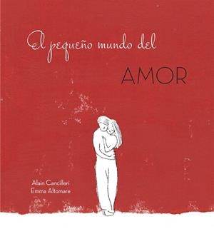 El pequeño mundo del amor | 9788416712717 | Alain Cancilleri | Librería Castillón - Comprar libros online Aragón, Barbastro