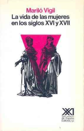 La vida de las mujeres en los siglos XVI y XVII | 9788432305849 | Vigil, Mariló | Librería Castillón - Comprar libros online Aragón, Barbastro