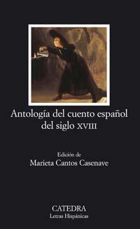 ANTOLOGIA DEL CUENTO ESPAÑOL DEL SIGLO XVIII | 9788437622415 | CANTOS CASENAVE, MARIETA ,   ED. LIT. | Librería Castillón - Comprar libros online Aragón, Barbastro