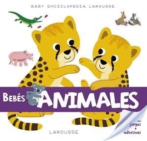 Baby enciclopedia : Bebés animales | 9788416984473 | Larousse Editorial | Librería Castillón - Comprar libros online Aragón, Barbastro