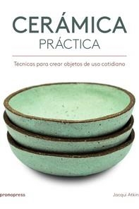 Cerámica práctica - Técnicas para crear objetos de uso cotidiano | 9788416851386 | Atkin, Jackie | Librería Castillón - Comprar libros online Aragón, Barbastro
