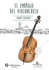 EL EMBRUJO DEL VIOLONCHELO | 9788416574551 | JUAN CASADO | Librería Castillón - Comprar libros online Aragón, Barbastro