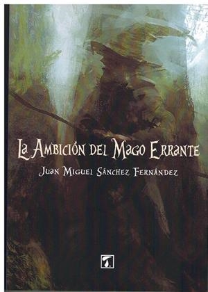 Ambición del mago errante, La | 9788416832798 | Sánchez Fernández, Juan Miguel | Librería Castillón - Comprar libros online Aragón, Barbastro