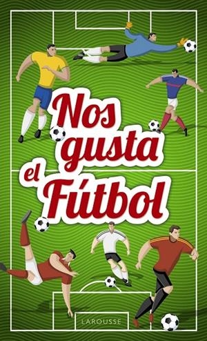 Nos gusta el fútbol | 9788417273026 | Larousse Editorial | Librería Castillón - Comprar libros online Aragón, Barbastro