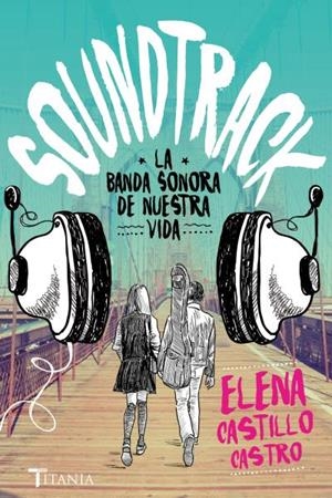 Soundtrack. La banda sonora de nuestra vida | 9788416327171 | Castillo Castro, Elena | Librería Castillón - Comprar libros online Aragón, Barbastro