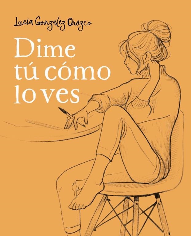 Dime tú cómo lo ves | 9788490438954 | Lucía González Orozco | Librería Castillón - Comprar libros online Aragón, Barbastro
