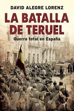 La batalla de Teruel | 9788491642558 | Alegre Lorenz, David | Librería Castillón - Comprar libros online Aragón, Barbastro