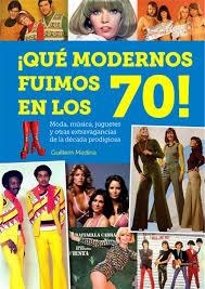 QUE MODERNOS FUIMOS EN LOS 70 | 9788494819247 | MEDINA,GUILLEM | Librería Castillón - Comprar libros online Aragón, Barbastro