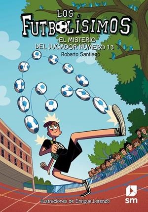 EL MISTERIO DEL JUGADOR NUMERO 13 - FUTBOLISIMOS 13 | 9788491072881 | Santiago, Roberto | Librería Castillón - Comprar libros online Aragón, Barbastro