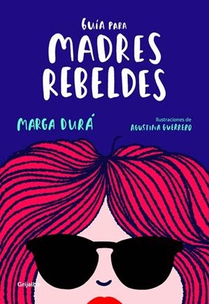 Guía para madres rebeldes | 9788416895717 | DURA, MARGA/GUERRERO, AGUSTINA | Librería Castillón - Comprar libros online Aragón, Barbastro