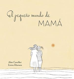 El pequeño mundo de mamá | 9788416712724 | Alain Cancilleri | Librería Castillón - Comprar libros online Aragón, Barbastro