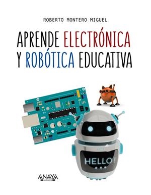 Aprende electrónica y robótica educativa | 9788441540118 | Montero Miguel, Roberto | Librería Castillón - Comprar libros online Aragón, Barbastro