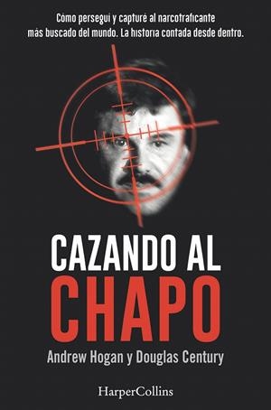 Cazando al Chapo | 9788491391685 | Hogan, Andrew/Douglas, Century | Librería Castillón - Comprar libros online Aragón, Barbastro