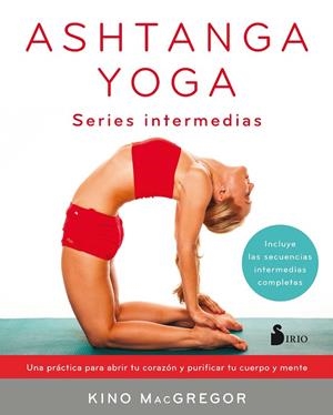 ASHTANGA YOGA SERIES INTERMEDIAS | 9788417030414 | MacGREGOR, KINO | Librería Castillón - Comprar libros online Aragón, Barbastro