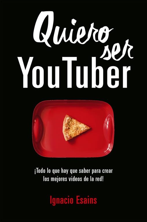 Quiero ser Youtuber | 9788490439296 | Ignacio Esains | Librería Castillón - Comprar libros online Aragón, Barbastro