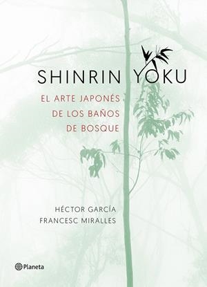 Shinrin yoku. El arte japonés de los baños de bosque | 9788408186984 | Miralles, Francesc/García Puigcerver, Héctor | Librería Castillón - Comprar libros online Aragón, Barbastro