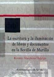 LA ESCRITURA Y LA ILUMINACION LIBROS Y DOCUMENTOS | 9788491020578 | ROSARIO MARCHENA HIDALGO | Librería Castillón - Comprar libros online Aragón, Barbastro