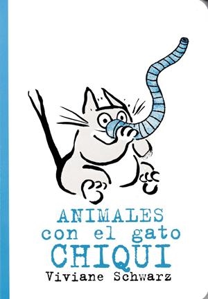 ANIMALES CON EL GATO CHIQUI | 9788494715938 | Schwarz, Viviane | Librería Castillón - Comprar libros online Aragón, Barbastro