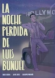 LA NOCHE PERDIDA DE LUIS BUÑUEL | 9788483803776 | ÁGREDA, QUECO/ ORTIZ, JAVIER/ MONTAÑÉS, GUILLERMO | Librería Castillón - Comprar libros online Aragón, Barbastro