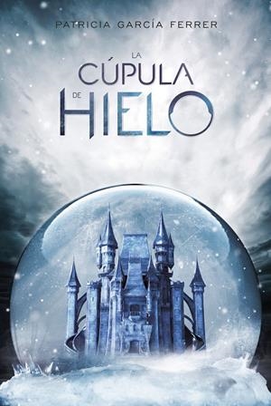 La cúpula de hielo | 9788417390006 | García Ferrer, Patricia | Librería Castillón - Comprar libros online Aragón, Barbastro