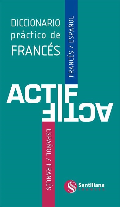 DICCIONARIO PRACTICO DE FRANCES ACTIF SANTILLANA FRANÇAIS | 9788492729845 | VV.AA. | Librería Castillón - Comprar libros online Aragón, Barbastro