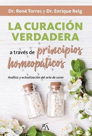 CURACIÓN VERDADERA A TRAVÉS DE PRINCIPIOS HOMEOPÁTICOS, LA | 9788416002399 | REIG, ENRIQUE/TORRES, RENÉ | Librería Castillón - Comprar libros online Aragón, Barbastro